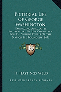 Pictorial Life Of George Washington: Embracing Anecdotes Illustrative Of His Character For The Young People Of The Nation He Founded (1845)