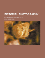 Pictorial Photography; Its Principles and Practice