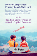 Picture Composition; Primary Level, Std-I to V: Development of Writing Skill from Single Sentence Formation to Paragraph Writing (including question patterns & answer guide)