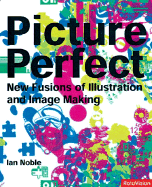 Picture Perfect: Fusions of Illustration & Design - Noble, Ian, and Bestley, Russell