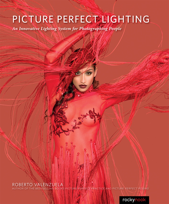 Picture Perfect Lighting: An Innovative Lighting System for Photographing People - Valenzuela, Roberto