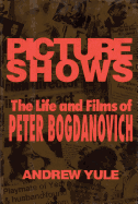 Picture Shows: The Life and Films of Peter Bogdanovich