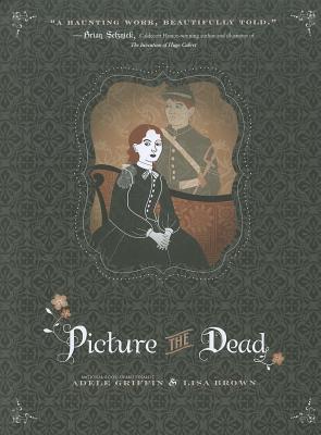 Picture the Dead - Griffin, Adele, and Brown, Lisa
