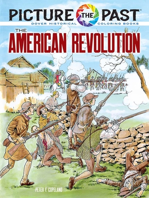 Picture the Past: The American Revolution: Historical Coloring Book - Copeland, Peter F