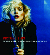 Picture This: Debbie Harry and Blondie