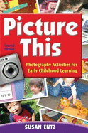 Picture This: Photography Activities for Early Childhood Learning