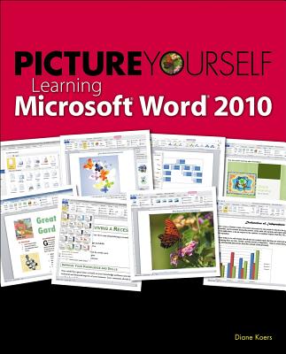 Picture Yourself Learning Microsoft Word 2010 - Koers, Diane