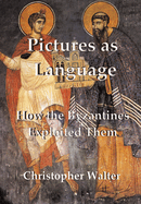 Pictures as Language: How the Byzantines Exploited Them