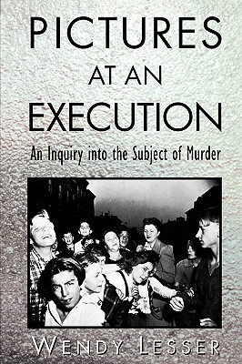 Pictures at an Execution - Lesser, Wendy