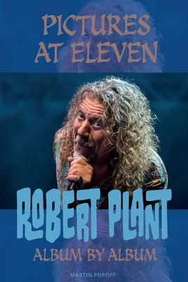 Pictures At Eleven: Robert Plant Album By Album - Popoff, Martin