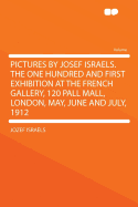 Pictures by Josef Israels. the One Hundred and First Exhibition at the French Gallery, 120 Pall Mall, London, May, June and July, 1912