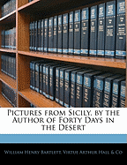 Pictures from Sicily. by the Author of Forty Days in the Desert