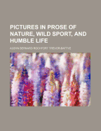 Pictures in Prose of Nature, Wild Sport, and Humble Life