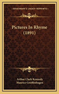 Pictures in Rhyme (1891) - Kennedy, Arthur Clark, and Greiffenhagen, Maurice (Illustrator)