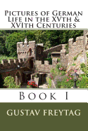 Pictures of German Life in the XVth & XVIth Centuries: Book I