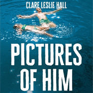 Pictures of Him: A page-turning story of love and obsession with a jaw-dropping twist, from the Reese's Book Club author of Broken Country.