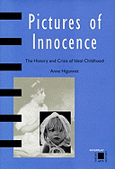 Pictures of Innocence: The History and Crisis of Ideal Childhood - Higonnet, Anne