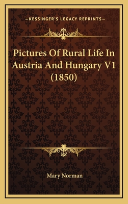 Pictures of Rural Life in Austria and Hungary V1 (1850) - Norman, Mary (Translated by)