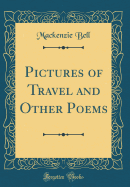 Pictures of Travel and Other Poems (Classic Reprint)