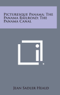 Picturesque Panama; The Panama Railroad; The Panama Canal