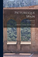 Picturesque Spain; Architecture, Landscape, Life of the People