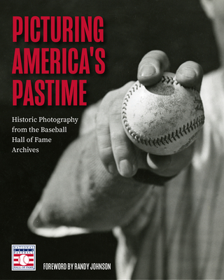 Picturing America's Pastime: Historic Photography from the Baseball Hall of Fame Archives (Baseball Pictures) - National Baseball Hall of Fame, and Johnson, Randy (Foreword by)