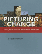 Picturing Change: Curating Visual Culture at Post-Apartheid Universities