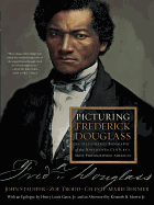 Picturing Frederick Douglass: An Illustrated Biography of the Nineteenth Century's Most Photographed American