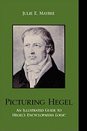 Picturing Hegel: An Illustrated Guide to Hegel's Encyclopaedia Logic