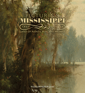 Picturing Mississippi, 1817-2017: Land of Plenty, Pain, and Promise