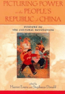 Picturing Power in the People's Republic of China: Posters of the Cultural Revolution - Evans, Harriet (Editor), and Donald, Stephanie (Editor), and Benewick, Robert (Contributions by)