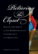Picturing the Closet: Male Secrecy and Homosexual Visibility in Britain
