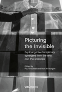 Picturing the Invisible: Exploring Interdisciplinary Synergies from the Arts and the Sciences