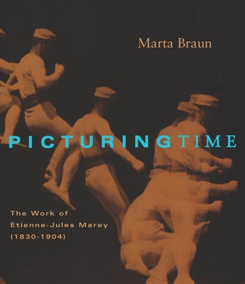 Picturing Time: The Work of Etienne-Jules Marey (1830-1904) - Braun, Marta