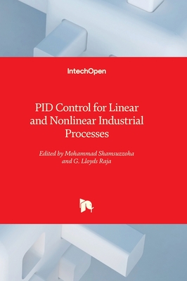 PID Control for Linear and Nonlinear Industrial Processes - Shamsuzzoha, Mohammad (Editor), and Raja, G. Lloyds (Editor)