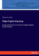 Pidgin-English Sing-Song: Songs and Stories in the China-English Dialect. Fourth Edition