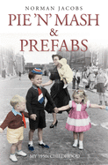 Pie 'n' Mash and Prefabs - My 1950s Childhood