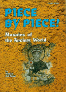Piece By Piece! : Mosaics of the Ancient World (Buried Worlds)