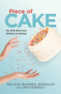 Piece of Cake: My Wild Ride from Banking to Baking