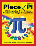 Piece of Pi: Wit-Sharpening, Brain-Bruising, Number-Crunching Activities with Pi (Grades 6-8)