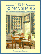 Pieced Roman Shades: Turn Your Favorite Quilt Patterns Into Window Hangings - Sundermann, Terrell