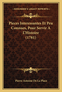 Pieces Interessantes Et Peu Connues, Pour Servir A L'Histoire (1781)