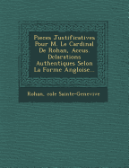 Pieces Justificatives Pour M. Le Cardinal de Rohan, Accus . D Clarations Authentiques Selon La Forme Angloise...