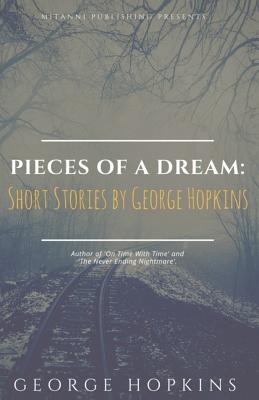 Pieces Of A Dream: Short Stories by George Hopkins - Publishing, Mitanni (Editor)