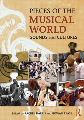 Pieces of the Musical World: Sounds and Cultures - Harris, Rachel, L.C.S.W., PH.D., and Pease, Rowan