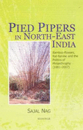 Pied Pipers in North-East India: Bamboo-Flowers, Rat-Famine & the Politics of Philanthropy (1881-2007) - Nag, Sajal