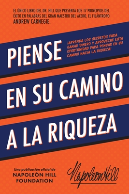 Piense En Su Camino a la Riqueza: Aprenda Los Secretos Para Ganar Dinero Y Aproveche Esta Oportunidad Para Pensar En Su Camino Hacia La Riqueza - Hill, Napoleon