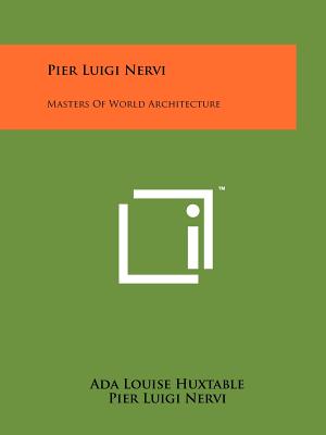 Pier Luigi Nervi: Masters Of World Architecture - Huxtable, Ada Louise