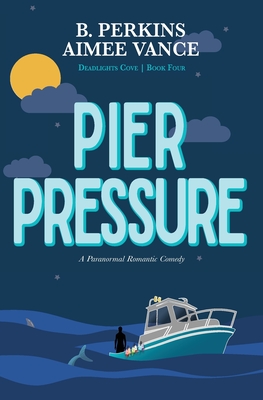 Pier Pressure: Deadlights Cove #4 - Perkins, B, and Vance, Aimee