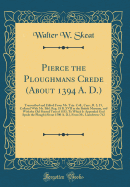 Pierce the Ploughmans Crede (about 1394 A. D.): Transcribed and Edited from Ms. Trin. Coll., Cam., R. 3, 15, Collated with Ms. Bibl. Reg. 18 B. XVII in the British Museum, and with the Old Printed Text of 1553; To Which Is Appended God Spede the Plough (a